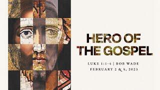 Hero of the Gospel | Luke 1:1-4 | Bob Wade