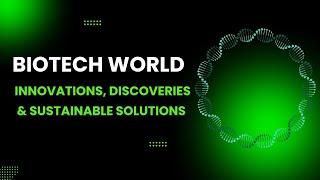 BIOTECH WORLD: Innovations, Discoveries & Sustainable Solutions | @mystartuptvregional