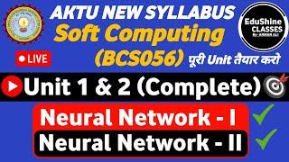 Soft Computing Unit 1 & Unit 2 One shot BCS056| Neural network - I | Neural Network - II AKTU BCS056