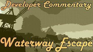 Developer Commentary: Waterway Escape