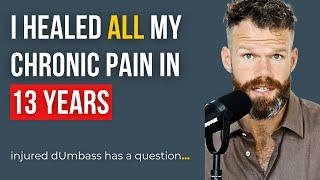 I healed all my chronic pain in 13 years - injured dUmbass update!