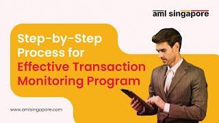 Step-by-Step Process for Effective Transaction Monitoring Program | AML Singapore