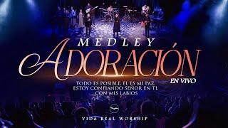 MEDLEY: ADORACION "EN VIVO" Todo Es Posible, El Es Mi Paz, Estoy Confiando. VIDA REAL WORSHIP