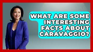 What Are Some Interesting Facts About Caravaggio? - Artists Behind the Art