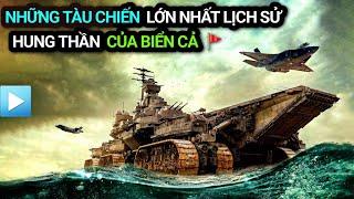 Những TÀU CHIẾN LỚN NHẤT thế giới - HUNG THẦN của BIỂN CẢ