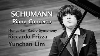 SCHUMANN Piano Concerto / Hungarian Radio Symphony Orchestra / Riccardo Frizza / Yunchan Lim(임윤찬)