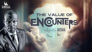 THE VALUE OF ENCOUNTERS WITH APOSTLE JOSHUA SELMAN II09II07II2023