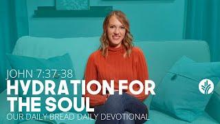 Hydration for the Soul | John 7:37–38 | Our Daily Bread Video Devotional