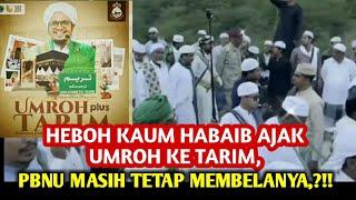 HEBOH KAUM HABAIB AJAK UMROH KE TARIM, PBNU MASIH TETAP MEMBELANYA⁉️