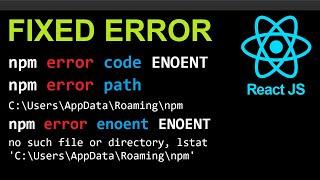 FIXED React JS Error: npm error ENOENT: no such file or directory lstat C:\Users\AppData\Roaming\npm