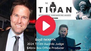 2024 TITAN Screenwriting Contest Judge - Basil Iwanyk ($4bn+ box office producer)