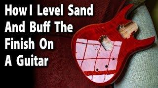 How I Level Sand And Buff The Finish On A Guitar