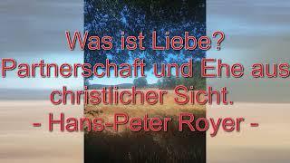 Was ist Liebe? Partnerschaft und Ehe aus christlicher Sicht (Hans-Peter Royer)