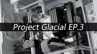 Project Glacial EP.3