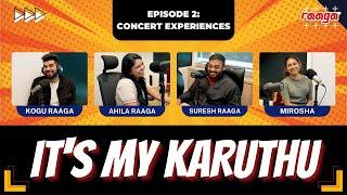 IT'S MY KARUTHU | EPISODE 2 | Concert Experiences | Suresh, Ahila, Kogu & Mirosha | RAAGA