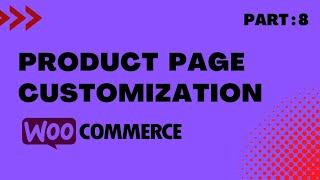 How to customize WooCommerce Product Page | Part 8 | Full Course