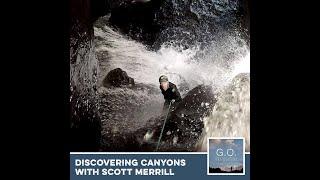 G.O. 010 - Discovering Canyons With Scott Merrill