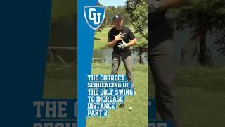 The Correct Sequencing of the Golf Swing to Increase Distance - Part 2