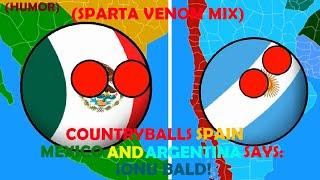 (HUMOR) (Sparta Venom Mix) Countryballs Spain - Mexico and Argentina Says: ¡ONU BALD!