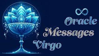 Virgo- FIRST, A DELIBERATE DIVINE INFUSION TAKES OVER Because YOUR DEDICATION REACHED FULL MATURITY