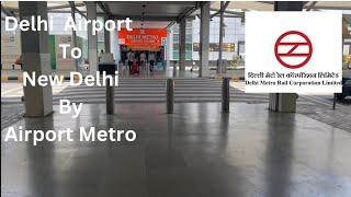 delhi Airport to New Delhi Railway station by metro | Complete ride |