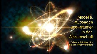 Modelle, Aussagen und Irrtümer in der Wissenschaft. Mit Chemiker Prof. Peter Weinberger
