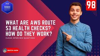 98 What are AWS Route 53 Health Checks? How do they work?