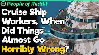 Cruise Ship Workers, When Did Things Almost Go Horribly Wrong?