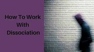 How To Work With Dissociation