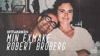 Min exmake Robert Broberg - Hitfabriken