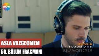 Asla Vazgeçmem 50.Bölüm Fragmanı