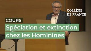 Spéciation et extinction chez les Hominines (6) - Jean-Jacques Hublin (2021-2022)