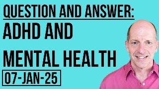 Q & A: ADHD and Mental Health 7 January 2025