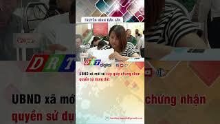 UBND xã mới sẽ cấp giấy chứng nhận quyền sử dụng đất - DRT | Truyền hình Đắk Lắk |
