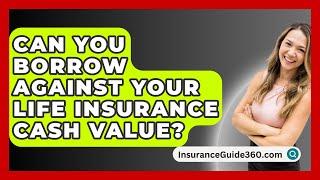 Can You Borrow Against Your Life Insurance Cash Value? -  InsuranceGuide360.com