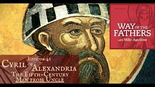 46—Cyril of Alexandria: The Fifth-Century Man from Uncle