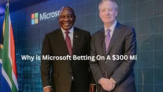 Why is Microsoft Betting On A $300 Million AI Investment in South Africa?