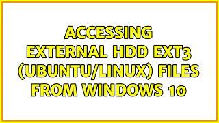 Accessing external HDD ext3 (Ubuntu/Linux) files from Windows 10