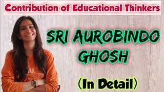 Sri Aurobindo Ghosh | In Detail | B.Ed. | M.Ed. | UGC NET Education | Inculcate Learning | By Ravina