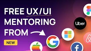 Free 1:1 UX/UI Design Mentorship from Google, Microsoft, Apple, Figma & More!