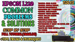 EPSON L120 COMMON PROBLEMS & SOLUTIONS STEP BY STEP FULL TUTORIALS(TAGALOG)+TIPS,TRICKS & TECHNIQUES