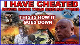 I have cheated DEATH more than enough times. This is how it always goes down~Chairman Maina Njenga