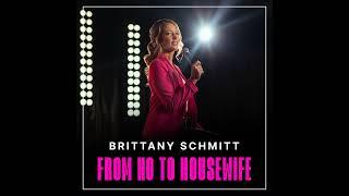 Brittany Schmitt | So, I'm in Therapy - From Ho to Housewife