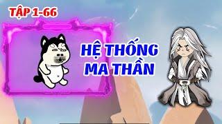 Hệ Thống Ma Thần │ FULL  Tập 1 - 66 ( 7 tiếng siêu hay )  │ Ngọt Ngào Review