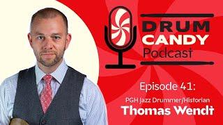 The Drum Candy Podcast, Episode 41: Pittsburgh Jazz Drummer/Historian Thomas Wendt