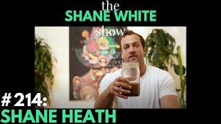 The Shane White Show Ep. #214 - Shane Heath (MudWTR)