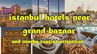 Istanbul Hotels Near Grand Bazaar, and nearby tourist attraction