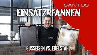  SANTOS Edelstahl-Einsatzpfanne vs. SANTOS Guss-Einsatzpfanne 