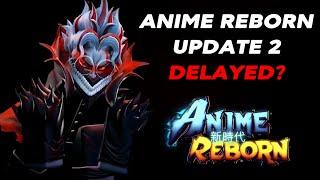 IS UPDATE 2 DELAYED IN ANIME REBORN?