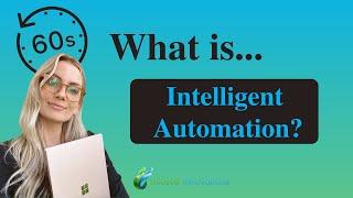 What is Intelligent Automation? (in 60 seconds)